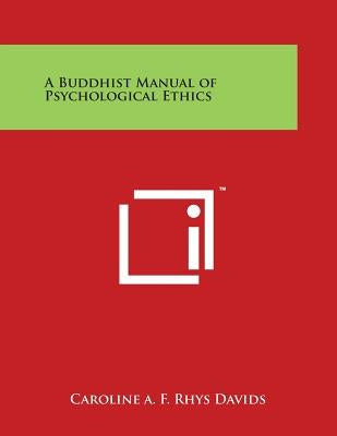 A Buddhist Manual of Psychological Ethics by Davids, Caroline a. F. Rhys