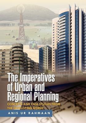 The Imperatives of Urban and Regional Planning: Concepts and Case Studies from the Developing World by Rahmaan, Anis Ur