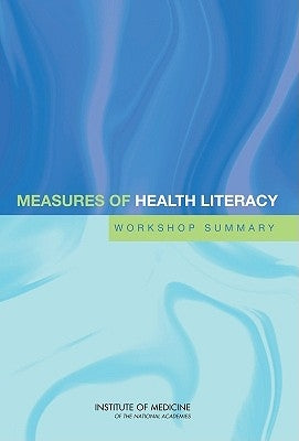 Measures of Health Literacy: Workshop Summary by Institute of Medicine