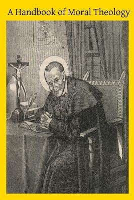 A Handbook of Moral Theology by Hermenegild Tosf, Brother