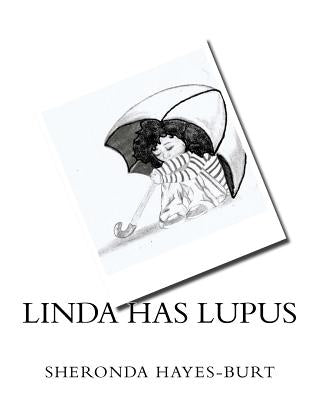 Linda Has Lupus: How a 7 year-old Deals with Having Lupus by Rowell, S. S.