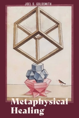 Metaphysical Healing by Goldsmith, Joel S.