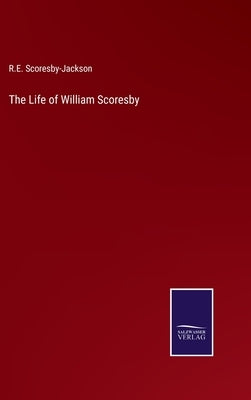 The Life of William Scoresby by Scoresby-Jackson, R. E.