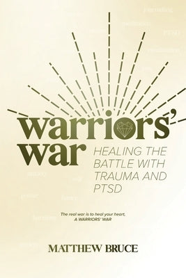 Warriors' War: Healing the Battle With Trauma and PTSD by Bruce, Matthew