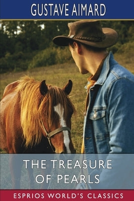 The Treasure of Pearls (Esprios Classics): A Romance of Adventures in California by Aimard, Gustave