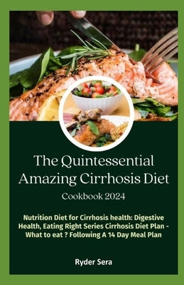 The Quintessential Amazing Cirrhosis Diet Cookbook: Nutrition Diet for Cirrhosis health: Digestive Health, Eating Right Series Cirrhosis Diet-Plan - W by Sera, Ryder