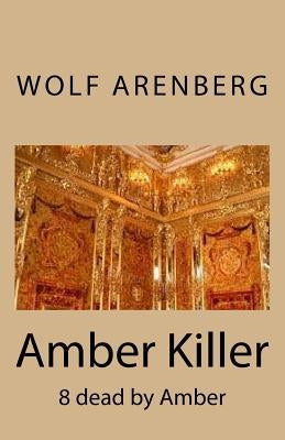 Amber Killer: 8 dead by Amber by Arenberg, Wolf