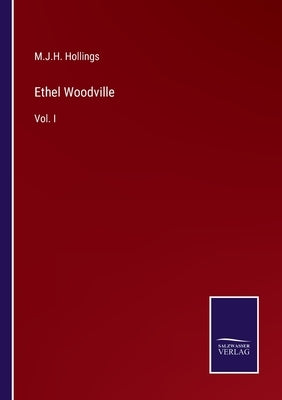 Ethel Woodville: Vol. I by Hollings, M. J. H.