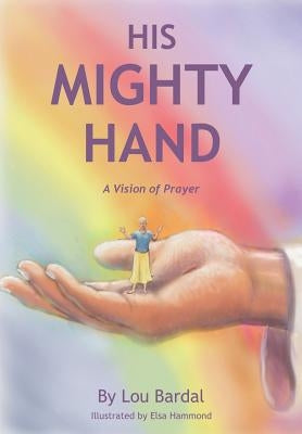 His Mighty Hand by Bardal, Lou