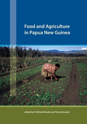 Food and Agriculture in Papua New Guinea by Bourke, R. Michael