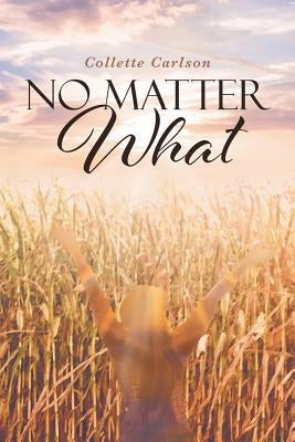 No Matter What by Carlson, Collette