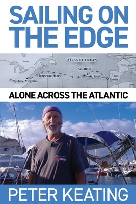 Sailing on the Edge: Alone Across the Atlantic by Keating, Peter