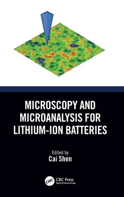 Microscopy and Microanalysis for Lithium-Ion Batteries by Shen, Cai
