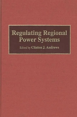 Regulating Regional Power Systems by Andrews, Clinton J.