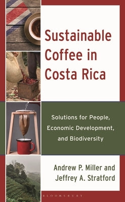 Sustainable Coffee in Costa Rica: Solutions for People, Economic Development, and Biodiversity by Miller, Andrew P.