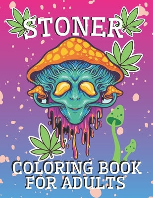 Stoner Coloring Book for Adults: Psychedelic and Stress Relief Coloring Pages by West, Mike