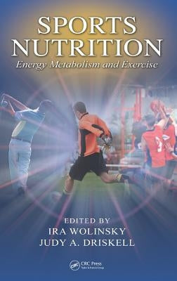 Sports Nutrition: Energy Metabolism and Exercise by Driskell, Judy A.