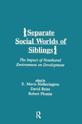 Separate Social Worlds of Siblings: The Impact of Nonshared Environment on Development by Hetherington, E. Mavis