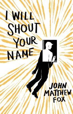 I Will Shout Your Name by Fox, John Matthew