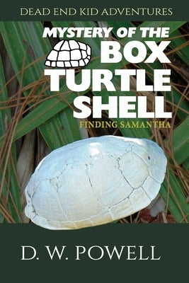 Mystery of the Box Turtle Shell: Finding Samantha by Powell, D. W.