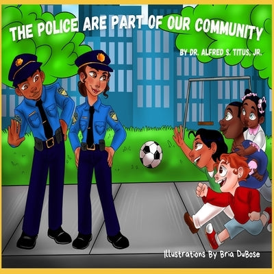 The Police Are Part Of Our Community by Titus, Alfred S., Jr.