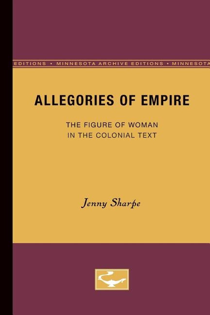 Allegories of Empire: The Figure of Woman in the Colonial Text by Sharpe, Jenny