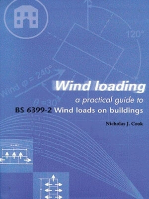 Wind Loading: A Practical Guide to Bs 6399-2 by Cook, Nicholas John