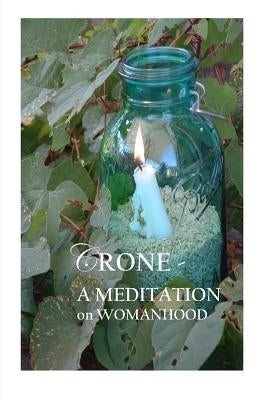 Crone;: A Meditation on Womanhood by Leighton, Mira