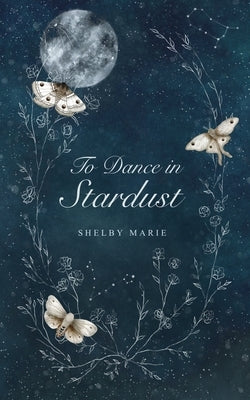 To Dance in Stardust by Marie, Shelby