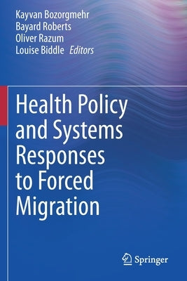 Health Policy and Systems Responses to Forced Migration by Bozorgmehr, Kayvan