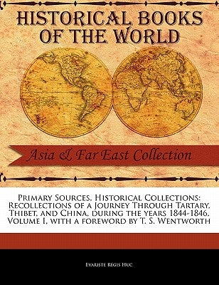 Recollections of a Journey Through Tartary, Thibet, and China, During the Years 1844-1846, Volume I by Huc, Evariste R.