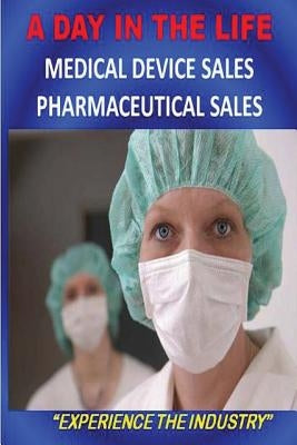 A DAY IN THE LIFE - Medical Device Sales and Pharmaceutical Sales by Riley, Mitch