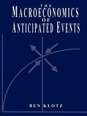 The Macroeconomics of Anticipated Events by Klotz, Ben P.