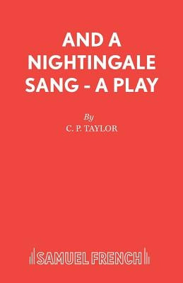 And A Nightingale Sang - A Play by Taylor, C. P.