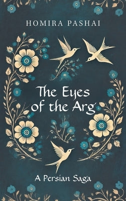 The Eyes of the Arg: A Persian Saga by Pashai, Homira