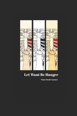 Let Want Be Hunger by Garner, Nina Nicole