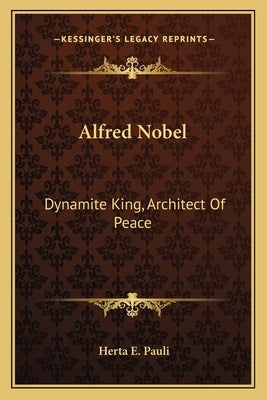 Alfred Nobel: Dynamite King, Architect Of Peace by Pauli, Herta E.