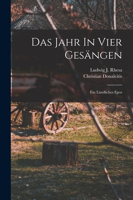 Das Jahr In Vier Gesängen: Ein Ländliches Epos by Donaleitis, Christian