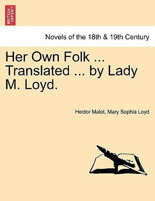 Her Own Folk ... Translated ... by Lady M. Loyd. by Malot, Hector