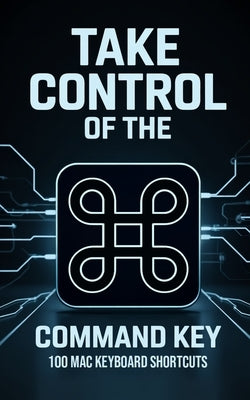 Take Control of the Command Key: 100 MAC Keyboard Shortcuts by Craig, Graphics