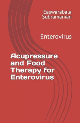 Acupressure and Food Therapy for Enterovirus: Enterovirus by Subramanian, Easwarabala