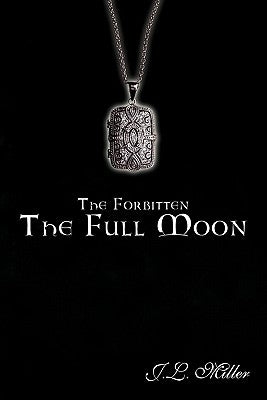 The Forbitten: The Full Moon by Miller, J. L.
