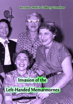 Invasion of the Left-Handed Memarmornes by Cadbury Crenshaw, Barnabas Melvin
