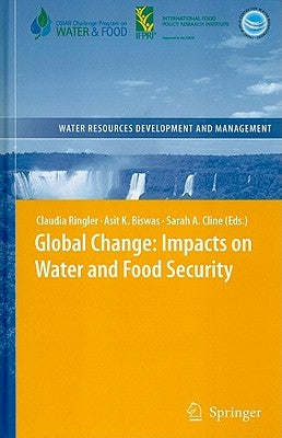 Global Change: Impacts on Water and Food Security by Ringler, Claudia