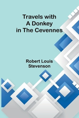 Travels with a Donkey in the Cevennes by Stevenson, Robert Louis