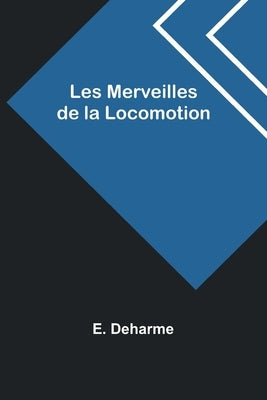 Les Merveilles de la Locomotion by Deharme, E.
