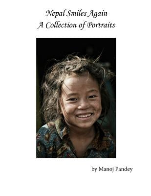 Nepal Smiles Again: A Collection of Protraits by Markey, Robert