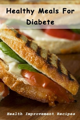 Healthy Meals For Diabete: Health Improvement Recipes: Diabetic Meal Cookbook by Fairley, Lillian