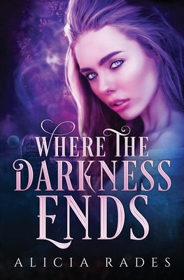 Where the Darkness Ends by Rades, Alicia