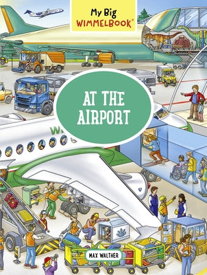 My Big Wimmelbook--At the Airport by Walther, Max